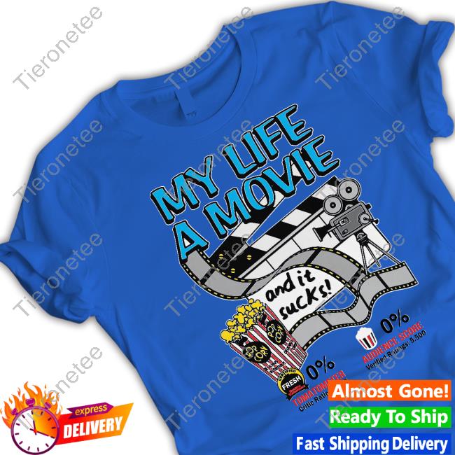 Official Shirts That Go Hard My Life A Movie And It Sucks T Shirt