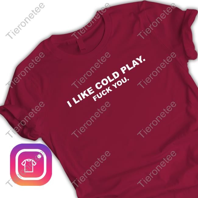 Swardson Shirts Shop Swardson Original I Like Cold Play Fuck You Shirt Tee