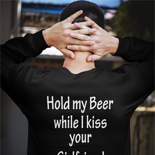 Hold My Beer While I Kiss Your Girlfriend Shirt By Shirts That Go Hard