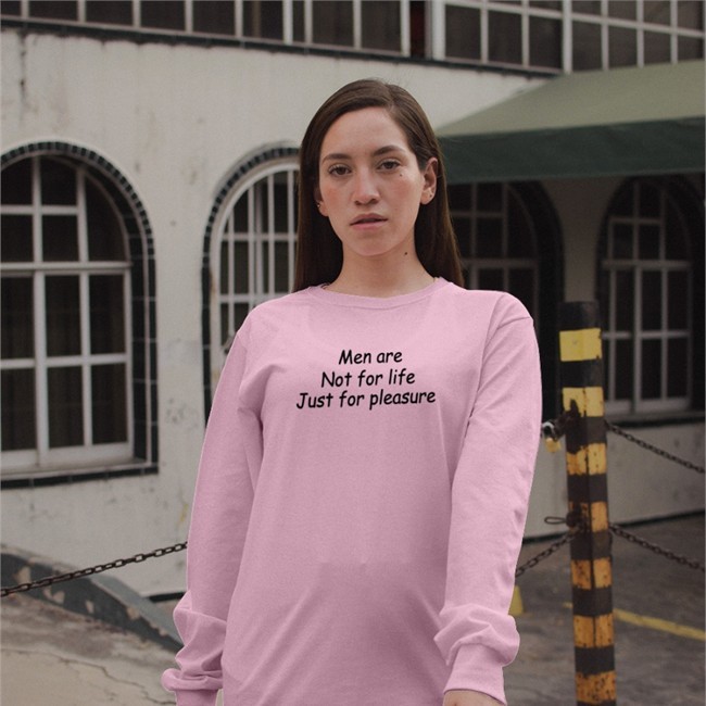 Men Are Not For Life Just For Pleasure T-Shirt
