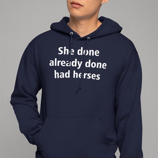 Shirts That Go Hard Merch She Done Already Done Had Herses T Shirt