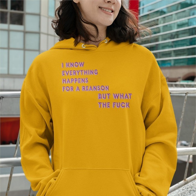 I Know Everything Happens For A Reason But What The Fuck Shirts