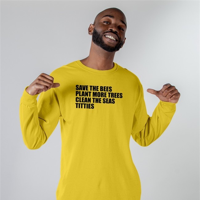 Save The Bees Plant More Trees Clean The Seas Titties Shirt Yellow Shirts That Go Hard Save The Bees Plant More Trees Clean The Seas Titties Hooded Sweatshirt