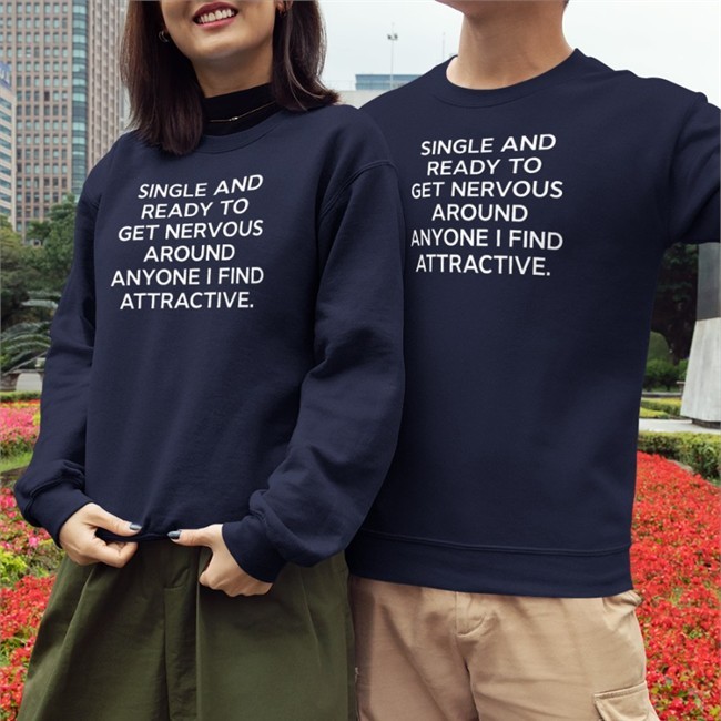 Shirts That Go Hard Merch Single And Ready To Get Nervous Around Anyone I Find Attractive Shirt Single And Ready To Get Nervous Around Anyone I Find Attractive Hoodie