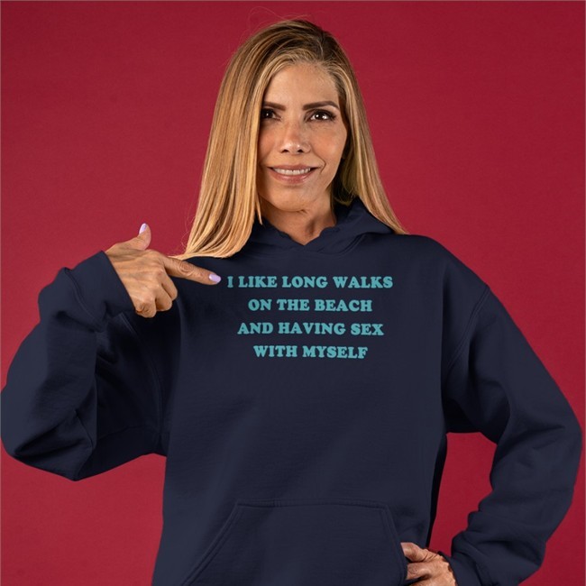 Shirts That Go Hard Merch I Like Long Walks On The Beach And Having Sex With Myself Sweatshirt