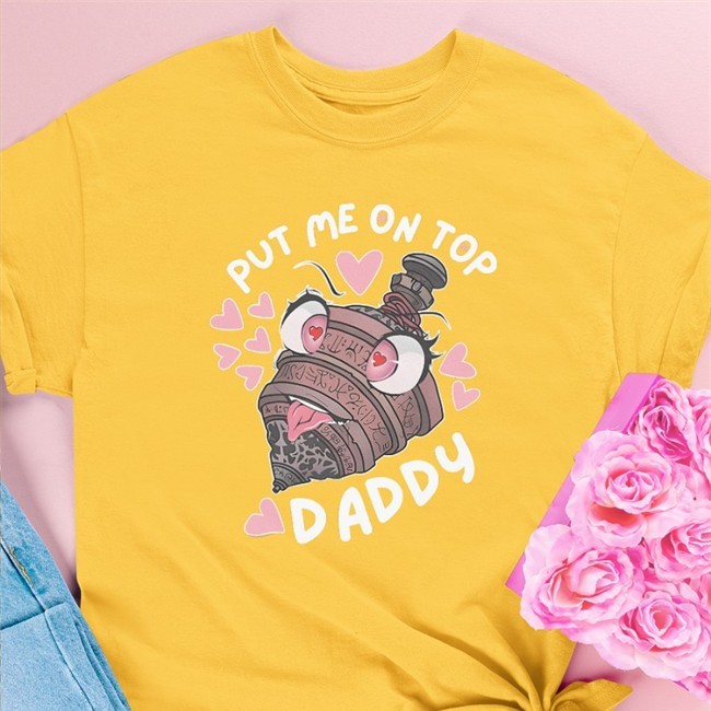 Put Me On Top Daddy Shirts