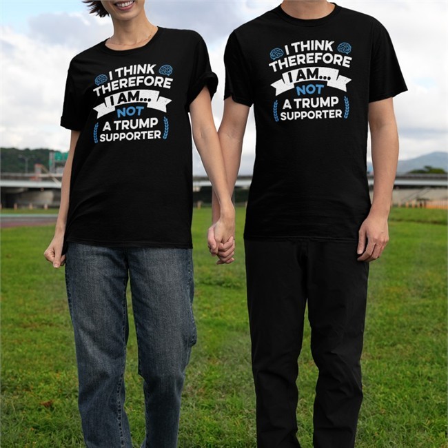 Anti Trump I Think Therefore I Am Not A Trump Supporter Shirt
