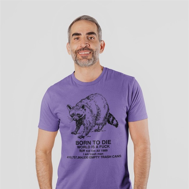 Born To Die World Is A Fuck Kill Em All 1989 I Am Trash Man Shirt Raccoon Shirts That Go Hard Shirts That Go Hard Raccoon Born To Die World Is A Fuck Kill Em All 1989 I Am Trash Man Tee Shirt