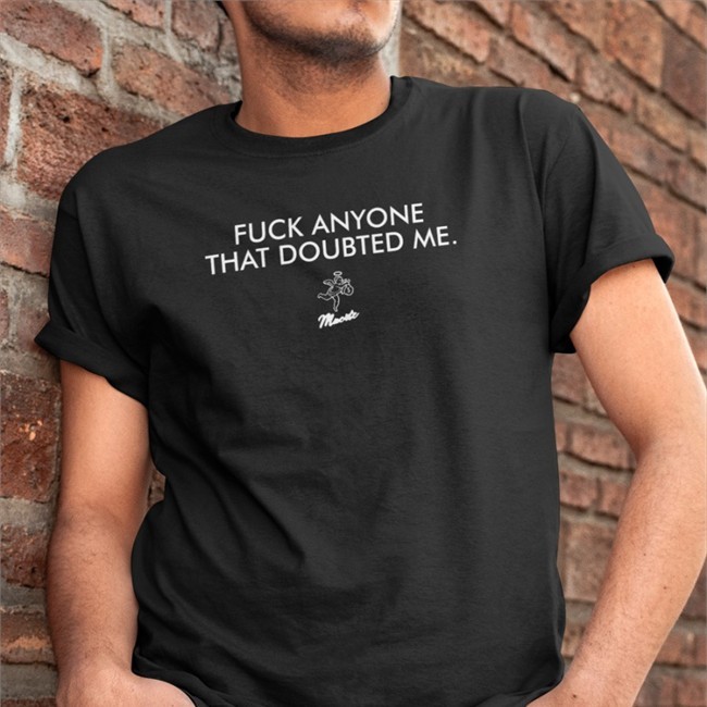 John Franklin-Myers Fuck Anyone That Doubted Me Shirts J_Franklinmyers