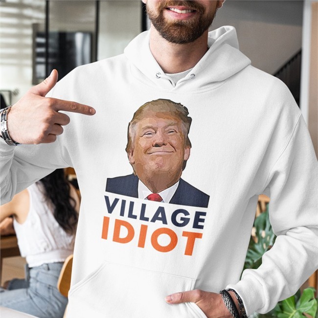 Donald Trump Village Idiot Hoodie Donald Trump Village Idiot Sweatshirt Emily Winston