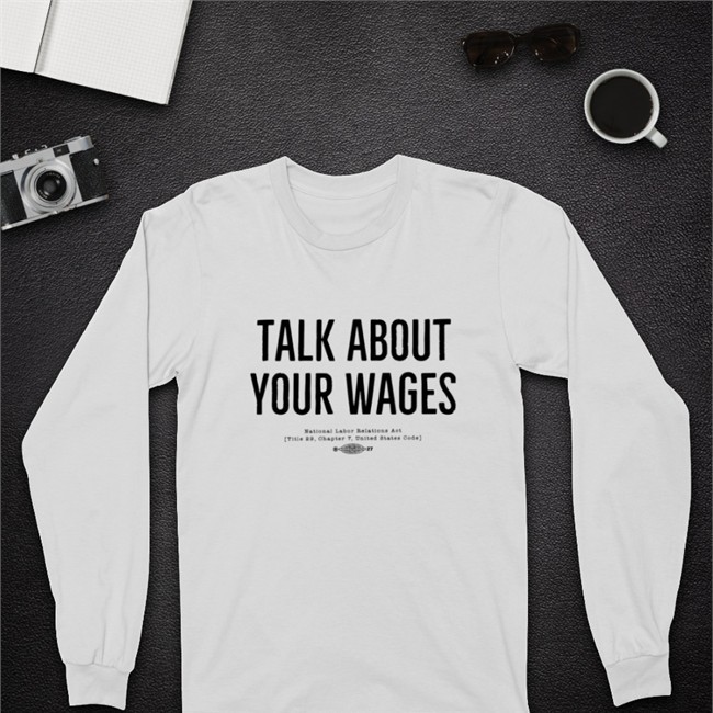 Talk About Your Wages Shirts