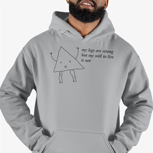 Shirts That Go Hard My Legs Are Strong But My Will To Live Is Not Shirt Shirtsthtgohard