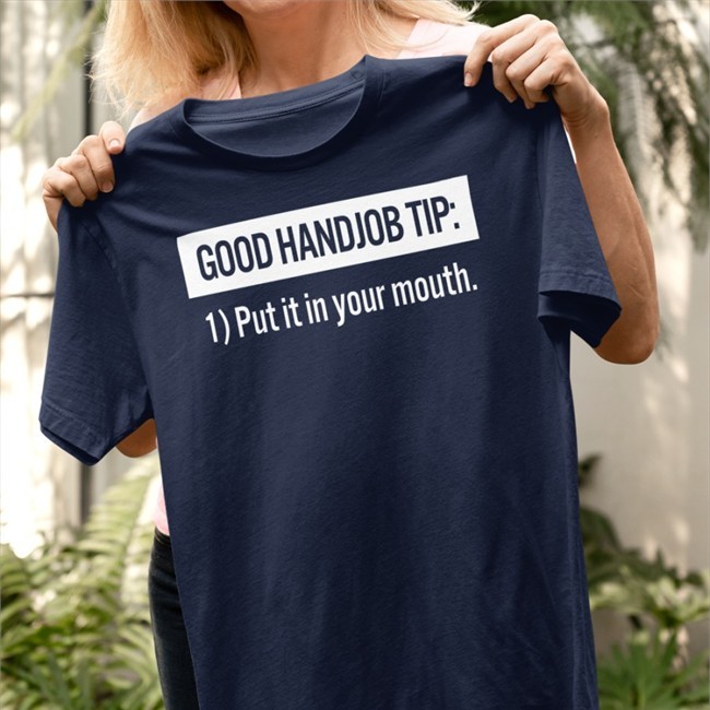 Tanyalovesbenny Good Handjob Tip Put It In Your Mouth Shirts Benson&Tanya 4 Democracy