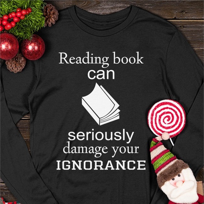 Reading Book Can Seriously Damage Your Ignorance Tee Shirt