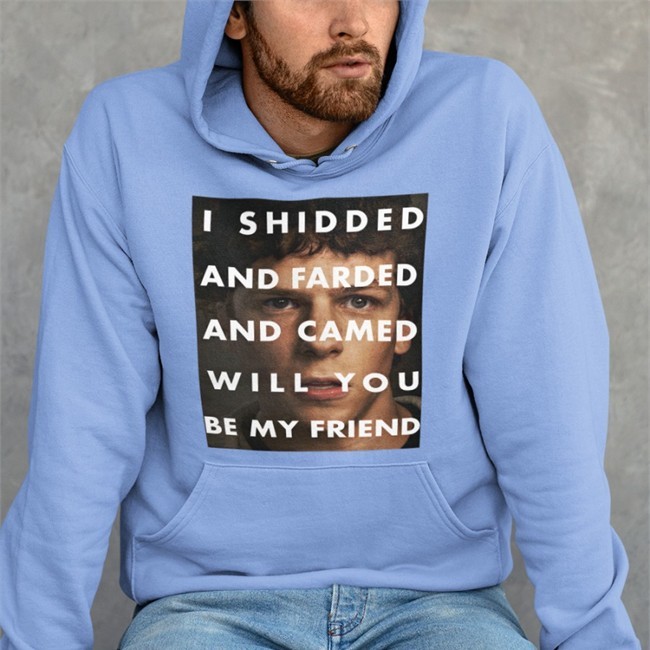 Shirtsthtgohard Shirts That Go Hard Merch I Shidded And Farded And Camed Will You Be My Friend T Shirt
