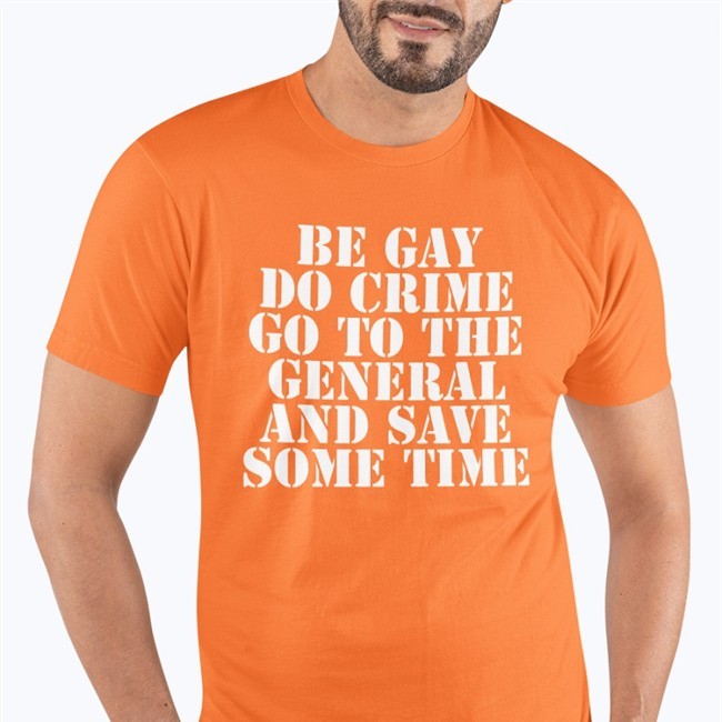 Be Gay Do Crime Go To The General And Save One Time T-Shirts Jenmacramos