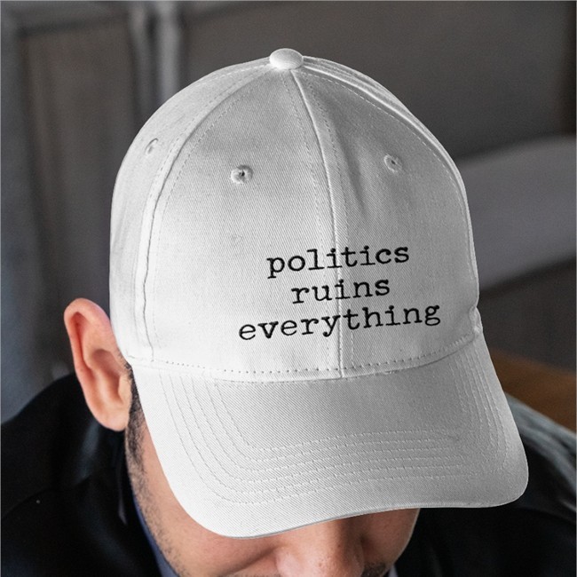 Politics Ruins Everything Shirts
