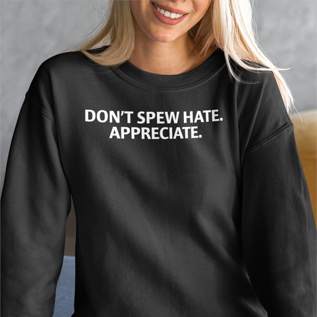 Don't Spew Hate Appreciate Long Sleeve T Shirt