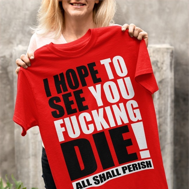Shirts That Go Hard I Hope To See You Fucking Die V Neck T Shirt