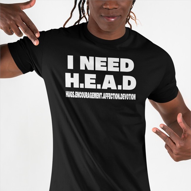 I Need HEAD Hugs Encouragement Affection Devotion Tee Shirt Shirts That Go Hard Merch