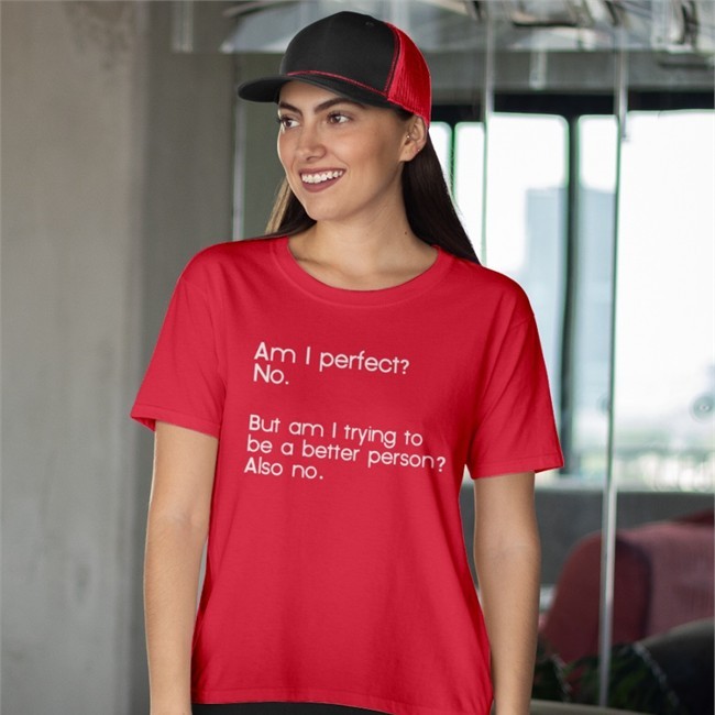 Am I Perfect No But Am I Trying To Be A Better Person Also No Shirt Weird Thrift Store Shirts