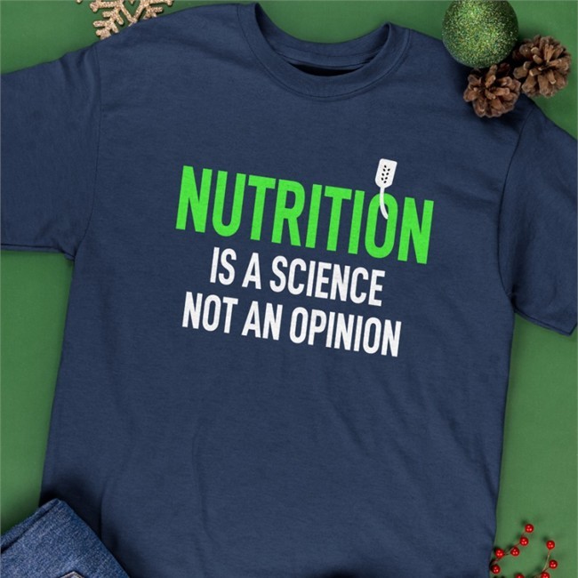 Nutrition Is A Science Not An Opinion Shirt