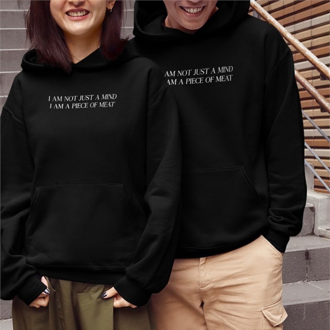 Shirts That Go Hard I Am Not Just A Mind I Am A Piece Of Meat Shirts