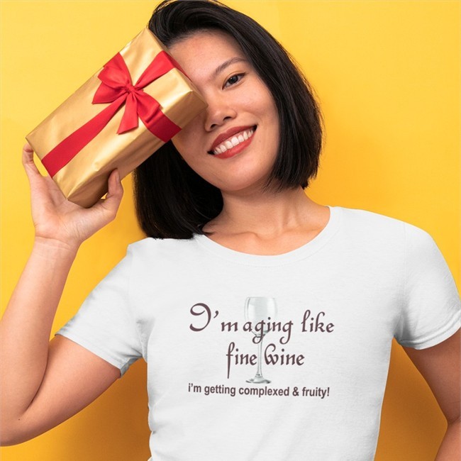 I'm Aging Like Fine Wine I'm Getting Complexed And Fruity Shirt Shirtsthtgohard
