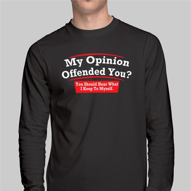 My Opinion Offended You You Should Hear What I Keep To Myself Tee Dearauntcrabby