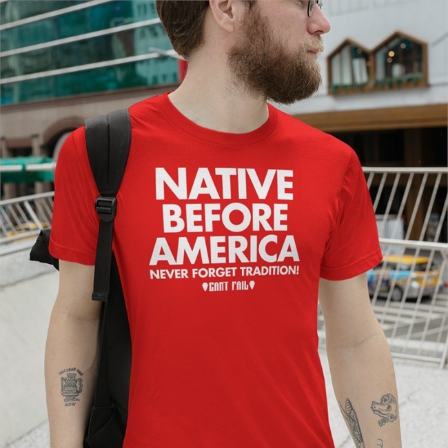 Anna Native Before America Never Forget Tradition Can't Fail Shirt