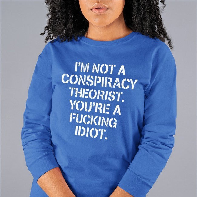 I'm Not Conspiracy Theorist You're A Fucking Idiot Hat