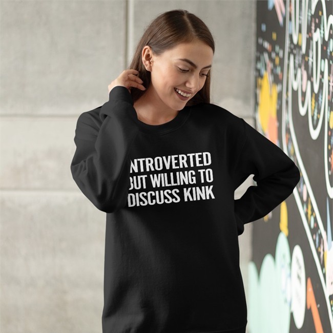Maddie The Baddie Introverted But Willing To Discuss Kink Sweatshirt