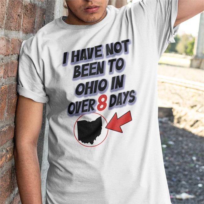 I Have Not Been To Ohio In Over 8 Days Sweatshirt