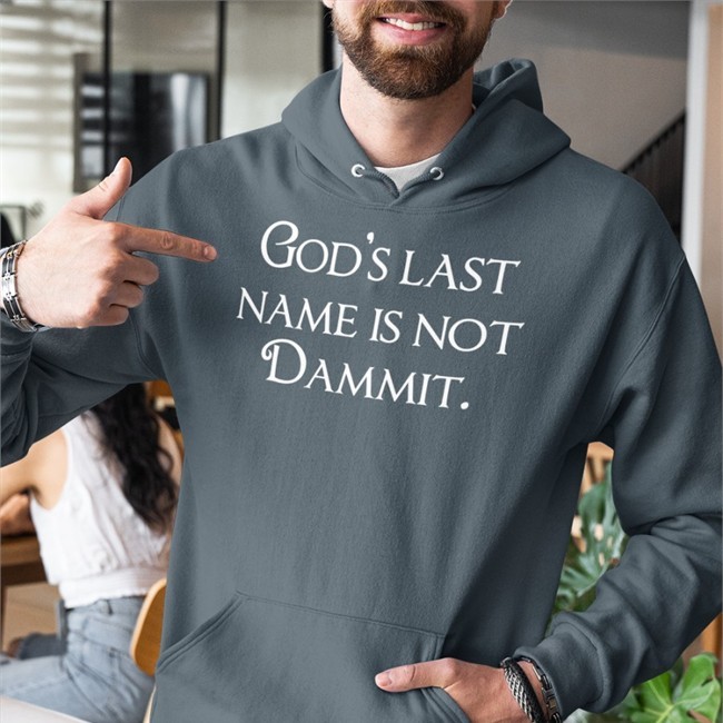 God's Last Name Is Not Dammit Tee Shirts That Go Hard