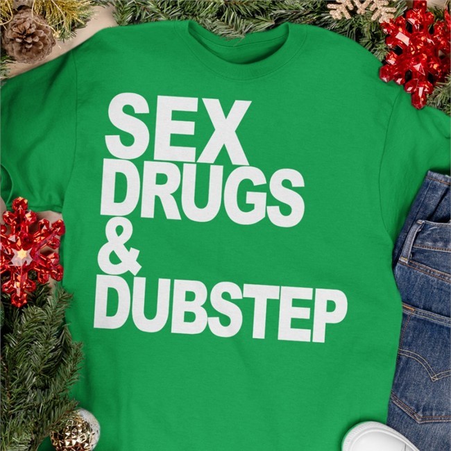 Sex Drugs & Dubstep Shirts