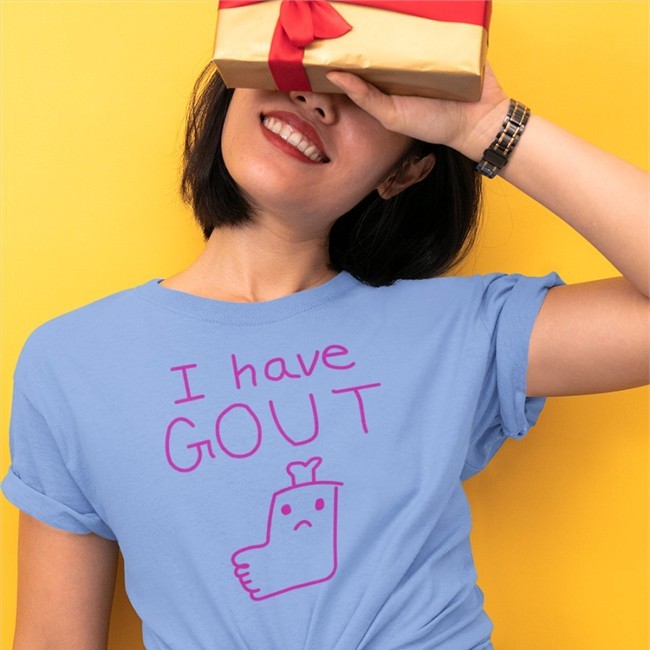 Trending I Have Gout Shirt Shirts That Go Hard Light Blue