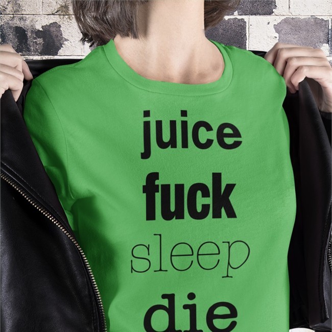 Top Shirtsthtgohard Juice Fuck Sleep Die Shirt