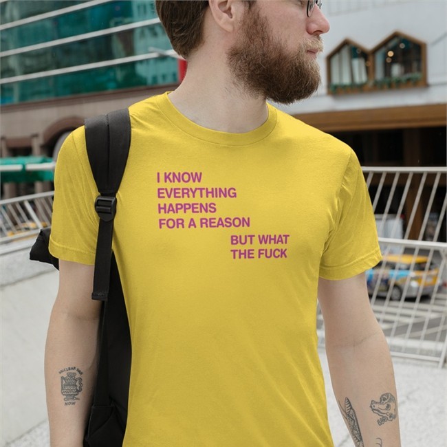 I Know Everything Happens For A Reason T Shirt