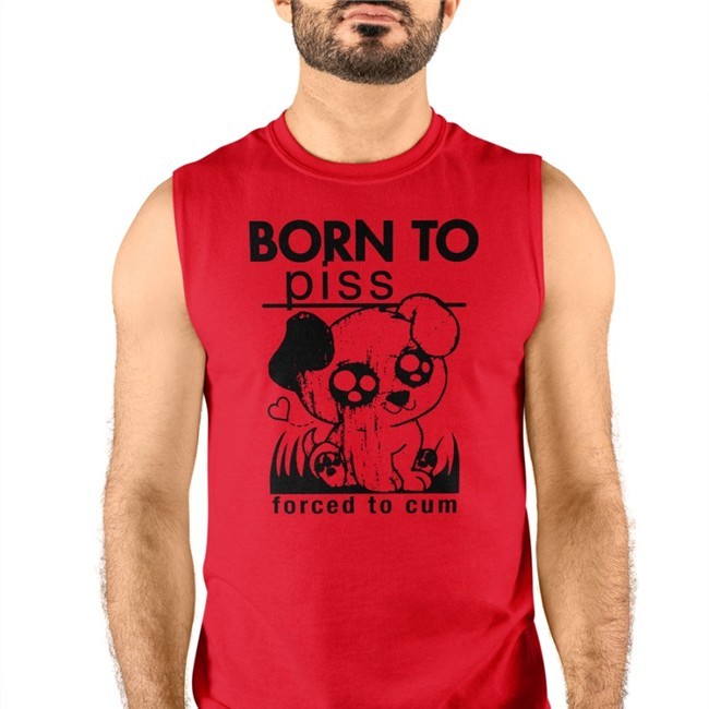 Born To Piss Forced To Cum Shirt