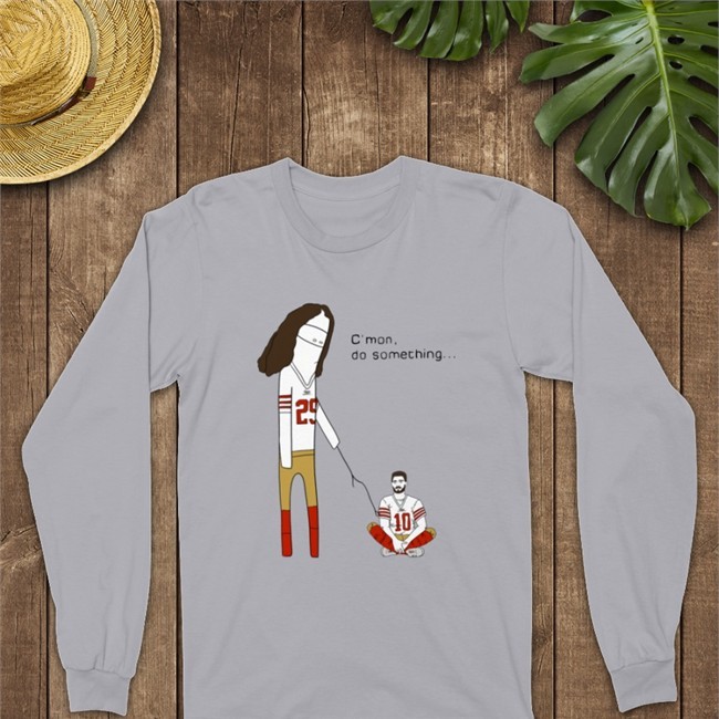 C'mon Do Something Shirt Rita Oak Jimmy Garoppolo