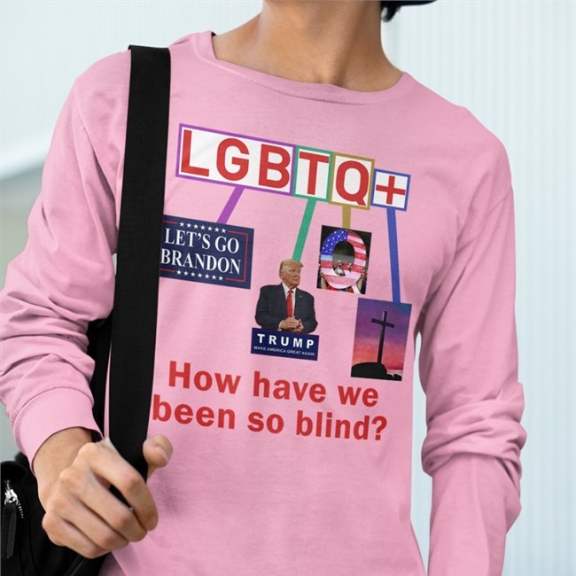 Lgbtq+ How Have We Been So Blind Shirt