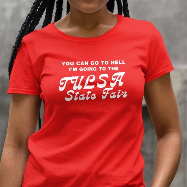 You Can Go To Hell I'm Going To The Tulsa State Fair Tee Same Shit Different Design