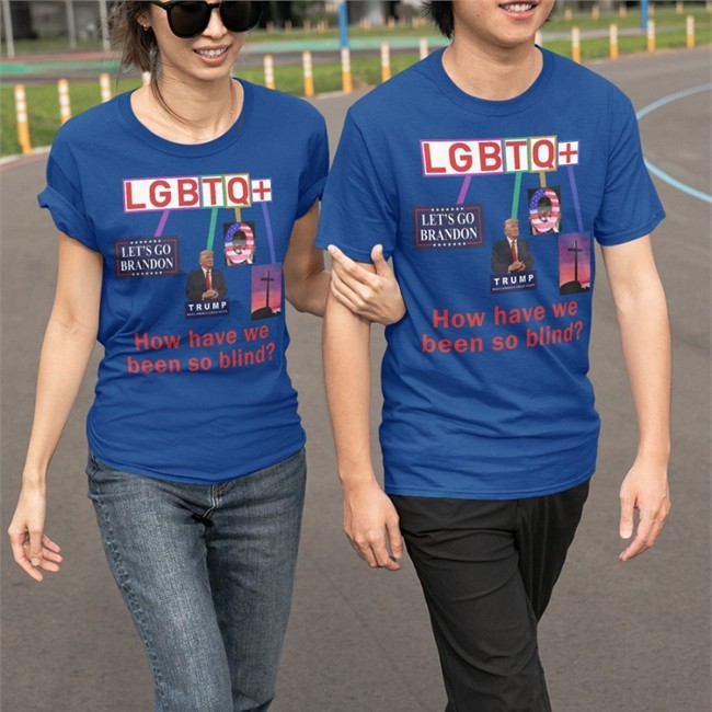 Hot Lgbtq+ How Have We Been So Blind Shirt Trump Bigwillyitguy99 Etsy