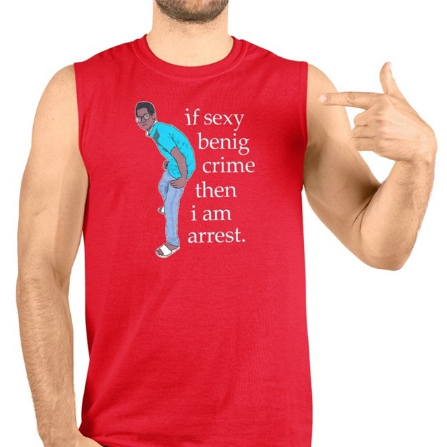 Legboot Merch If Sexy Benig Crime Then I Am Arrest T Shirt Shirts That Go Hard
