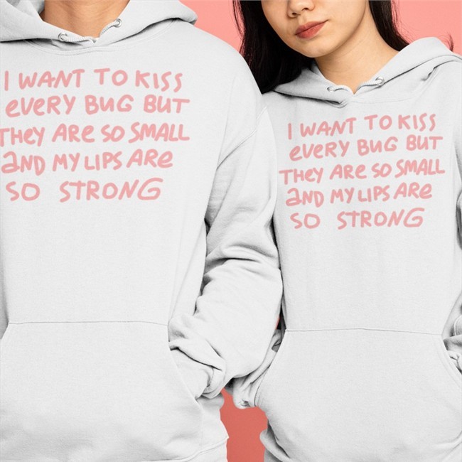 New I Want To Kiss Every Bug But They Are So Small And My Lips Are So Strong Shirt Barghest And Black