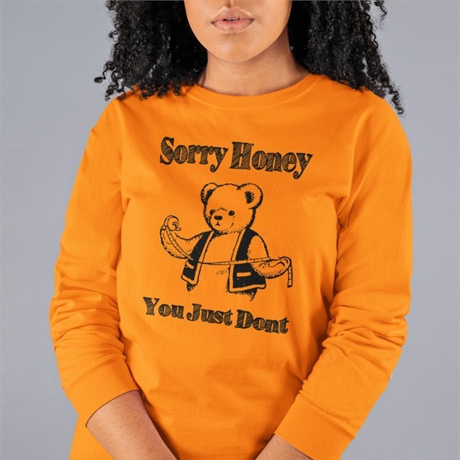 Goodshirts Merch Sorry Honey You Just Dont Hoodies Shirts That Go Hard
