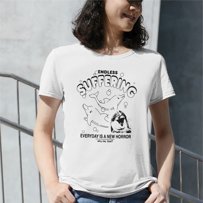 Shirts That Go Hard Endless Suffering Everyday Is A New Horror Why Me God Tee Shirt Goodshirts Merch