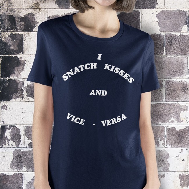 Shirts That Go Hard I Snatch Kisses And Vice Versa Tee Shirt Shirtsthtgohard