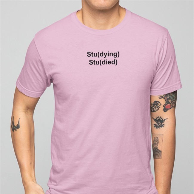 Stu(Dying) Stu(Died) T Shirt