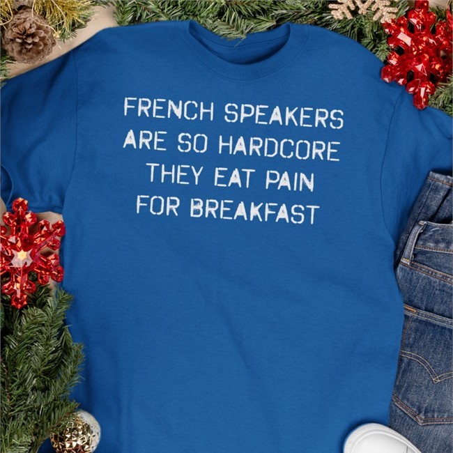 Best Seller French Speakers Are So Hardcore They Eat Pain For Breakfast Shirt
